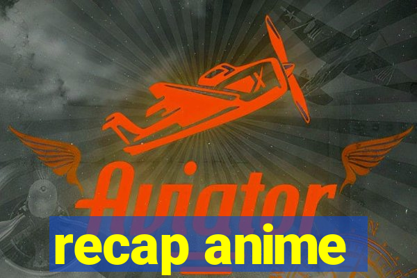 recap anime